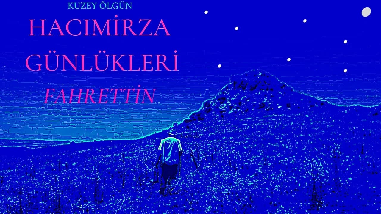 Hacimirza Diaries Fahrettin