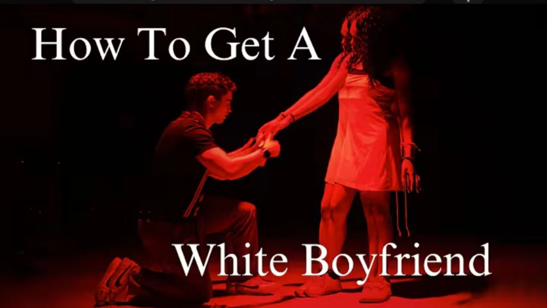 How to Get a White Boyfriend