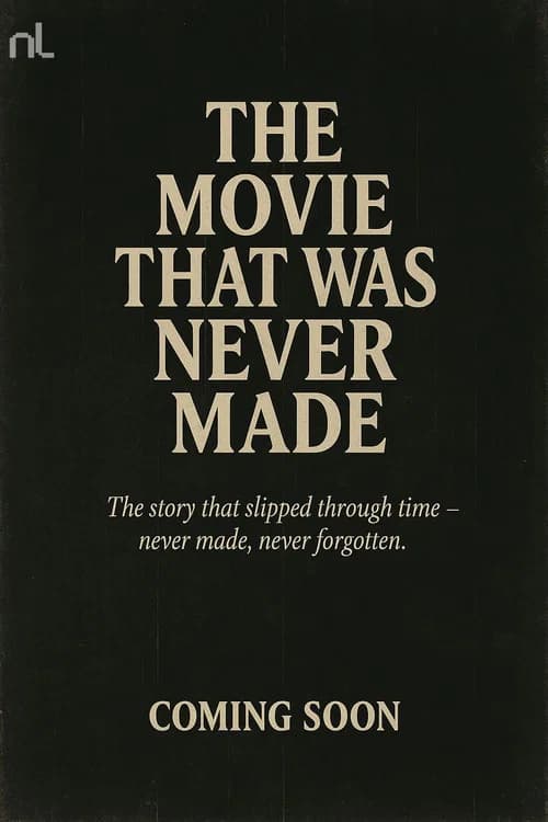 The Movie That Was Never Made