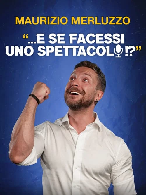 Maurizio Merluzzo: ...E se facessi uno spettacolo!?