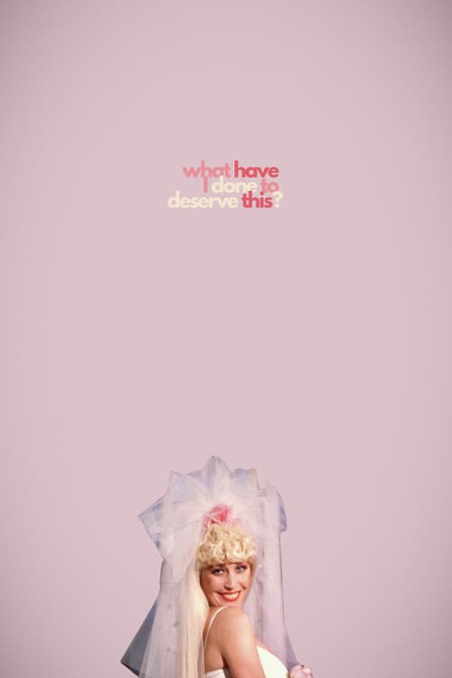 What Have I Done to Deserve This?