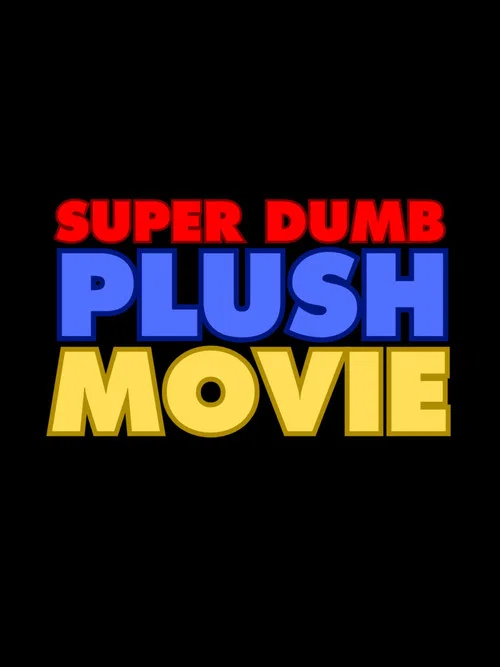 Super Dumb Plush Movie
